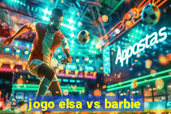 jogo elsa vs barbie